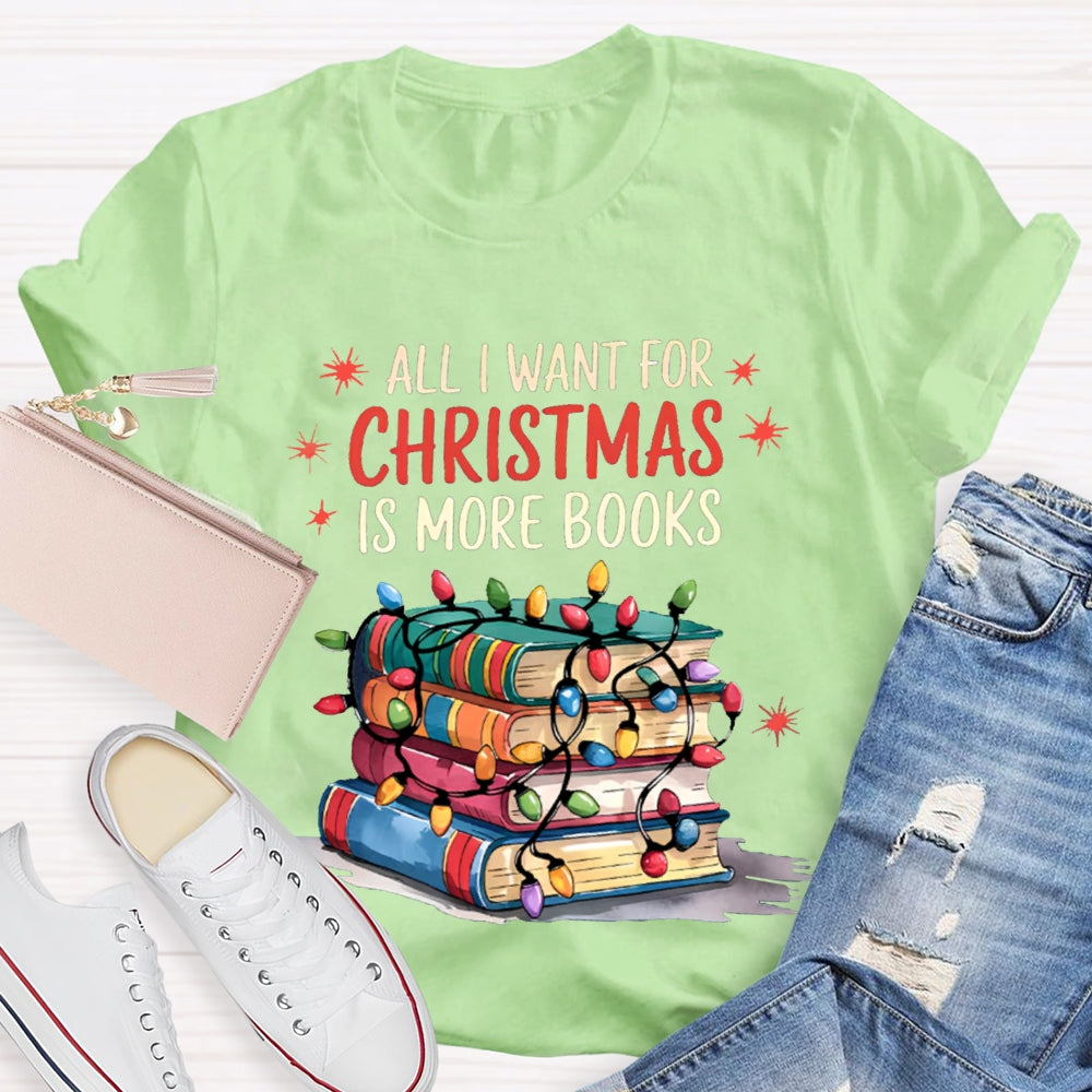 All I Want For Christmas Is More Books T-shirt