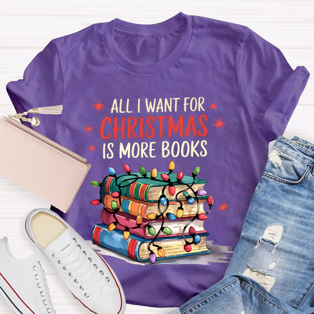 All I Want For Christmas Is More Books T-shirt