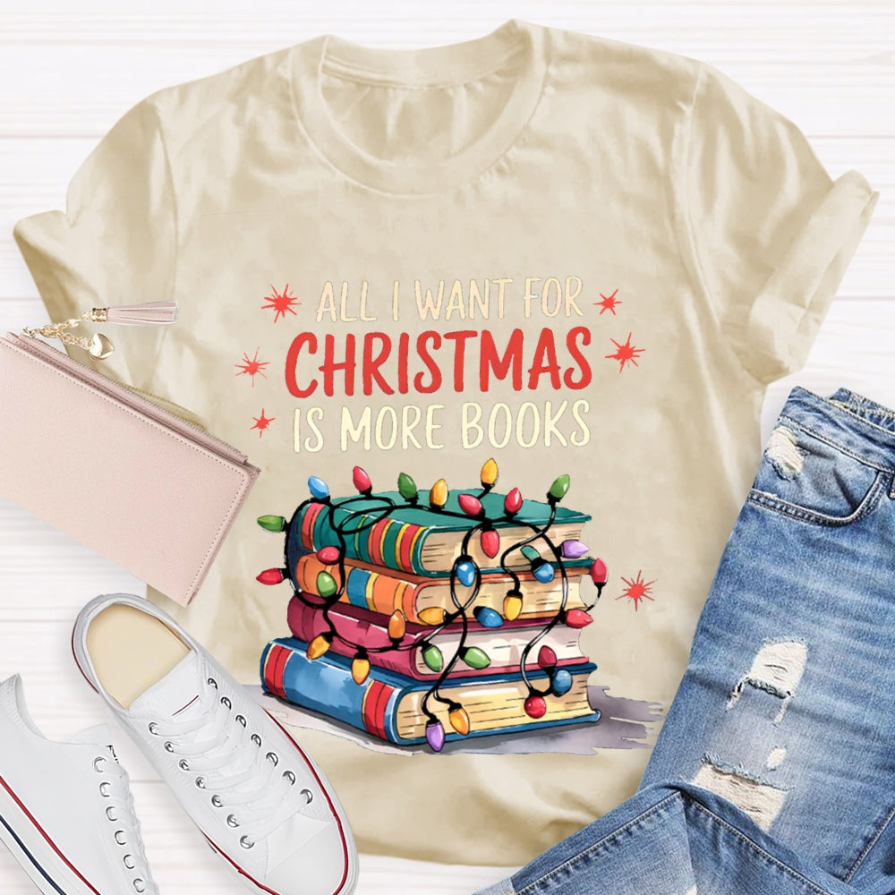 All I Want For Christmas Is More Books T-shirt