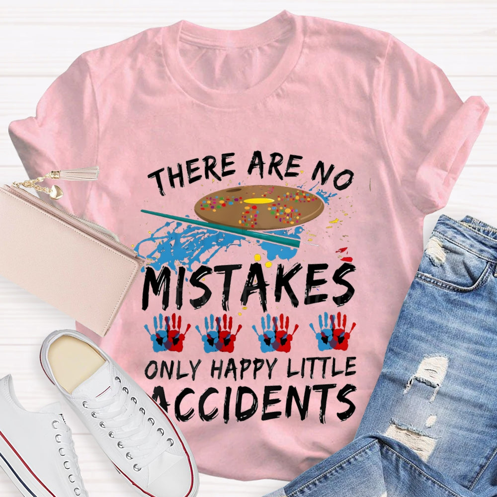 There Are No Mistakes Only Happy Little Accidents Art Teacher T-shirt