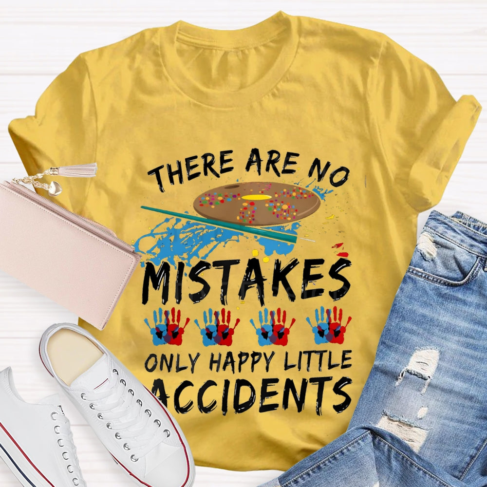 There Are No Mistakes Only Happy Little Accidents Art Teacher T-shirt