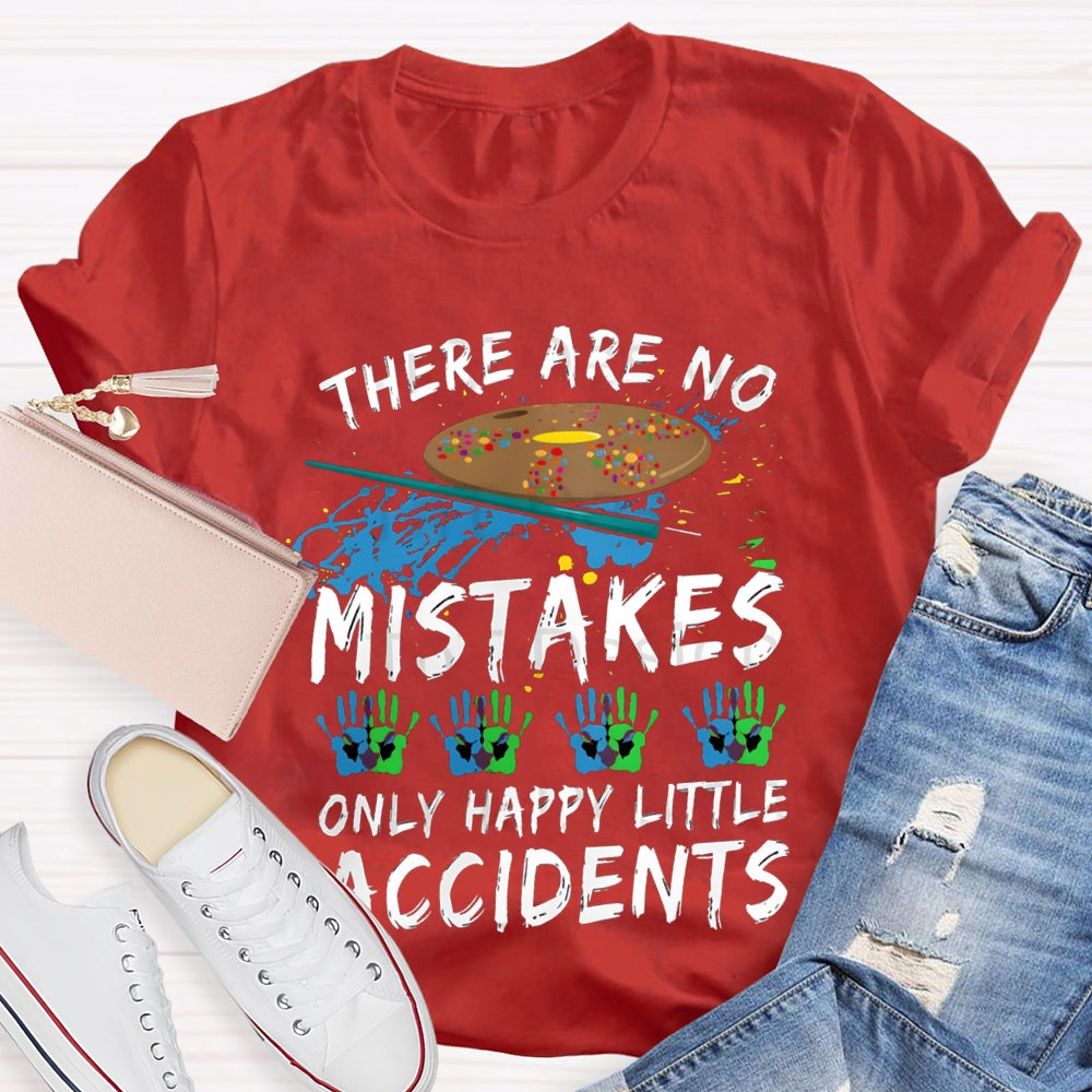 There Are No Mistakes Only Happy Little Accidents Art Teacher T-shirt