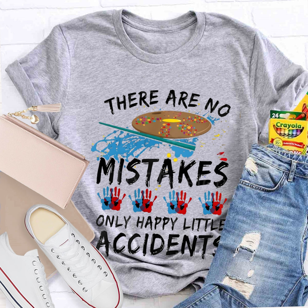 There Are No Mistakes Only Happy Little Accidents Art Teacher T-shirt