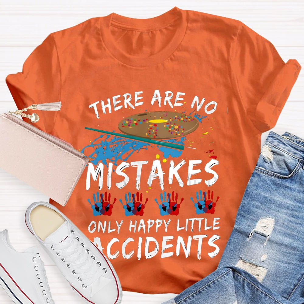 There Are No Mistakes Only Happy Little Accidents Art Teacher T-shirt