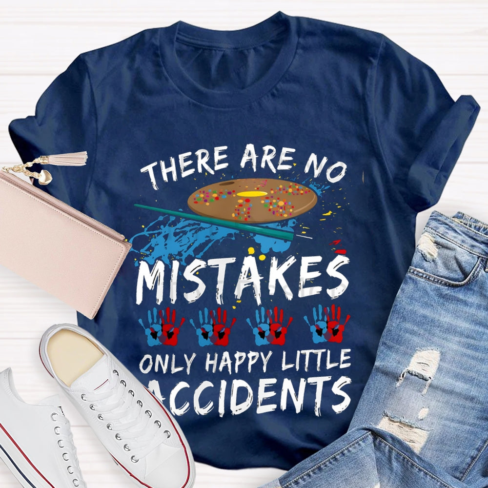 There Are No Mistakes Only Happy Little Accidents Art Teacher T-shirt