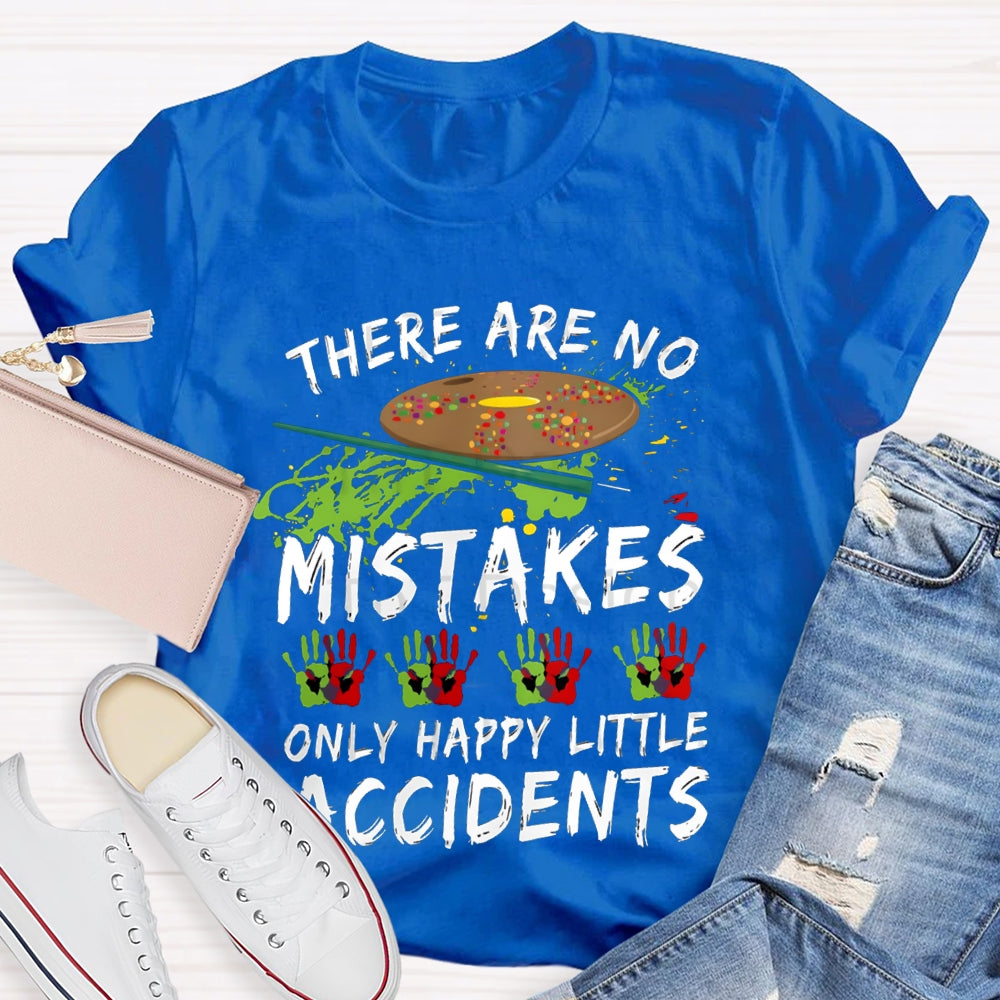 There Are No Mistakes Only Happy Little Accidents Art Teacher T-shirt