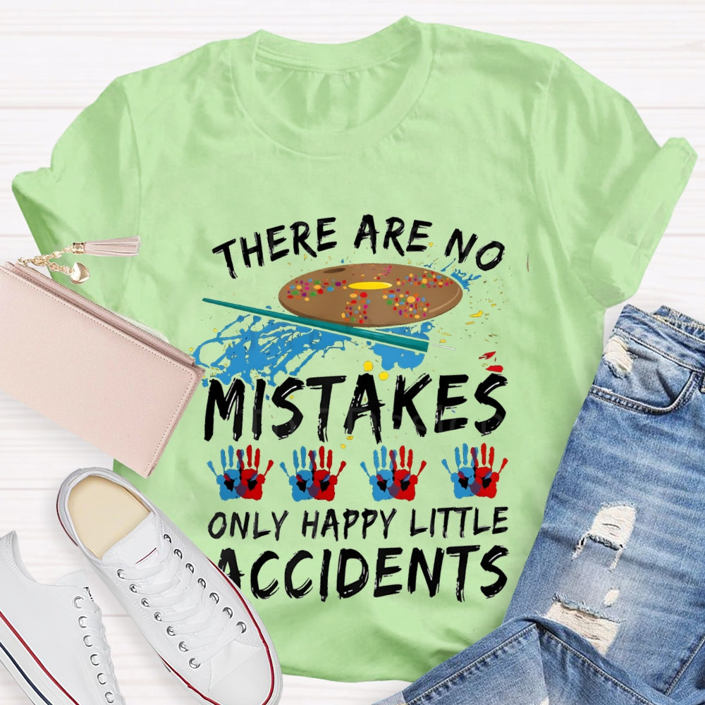 There Are No Mistakes Only Happy Little Accidents Art Teacher T-shirt