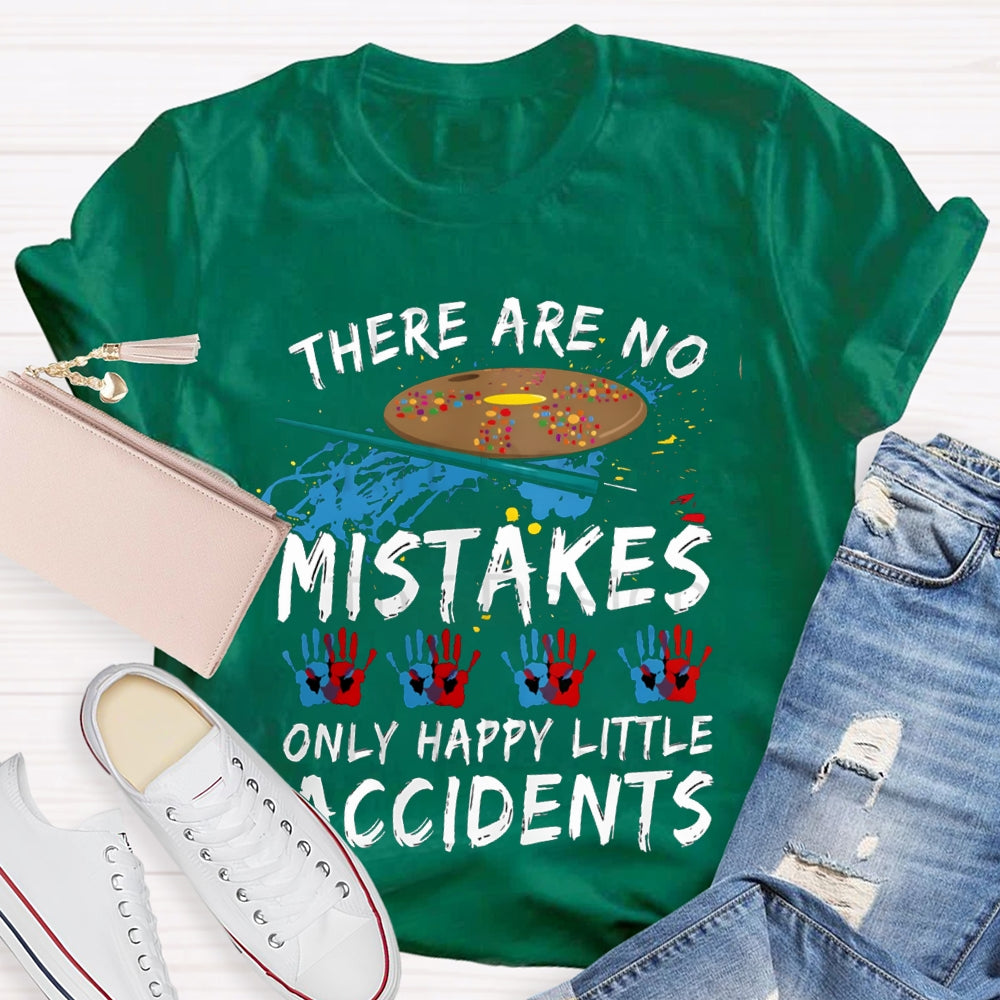There Are No Mistakes Only Happy Little Accidents Art Teacher T-shirt