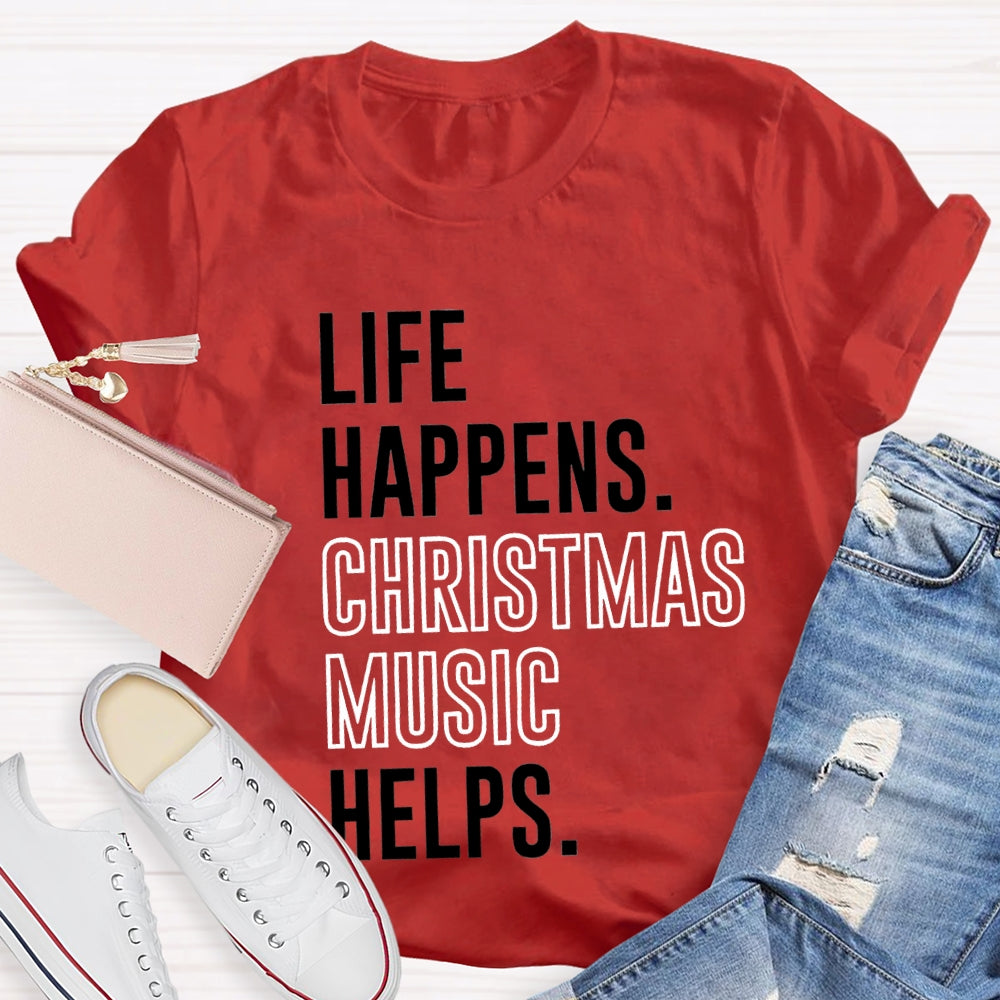Life Happens Christmas Music Helps T-shirt