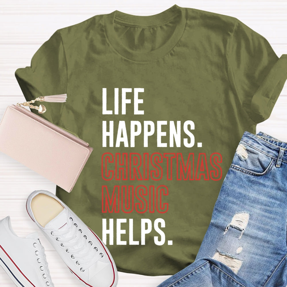 Life Happens Christmas Music Helps T-shirt