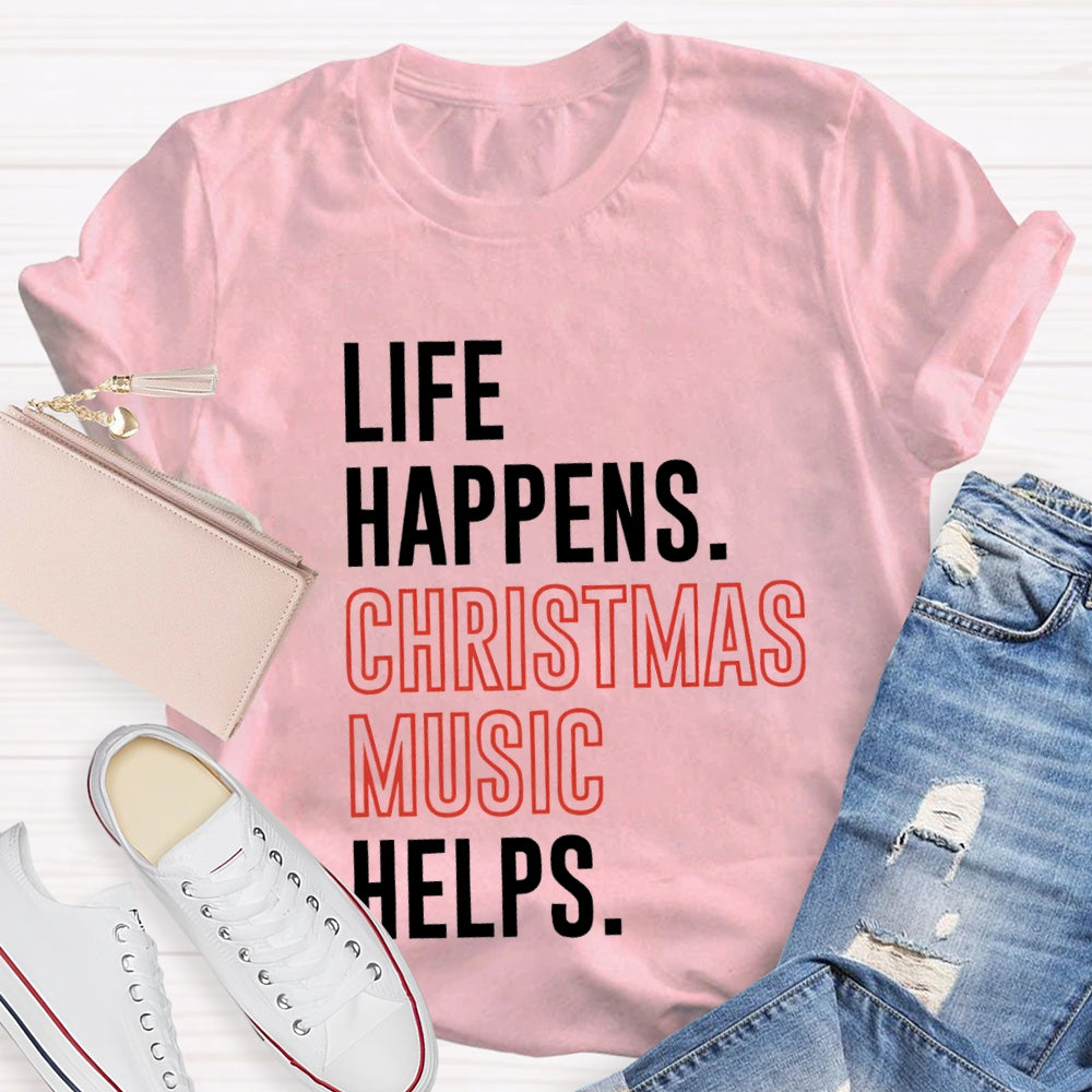 Life Happens Christmas Music Helps T-shirt