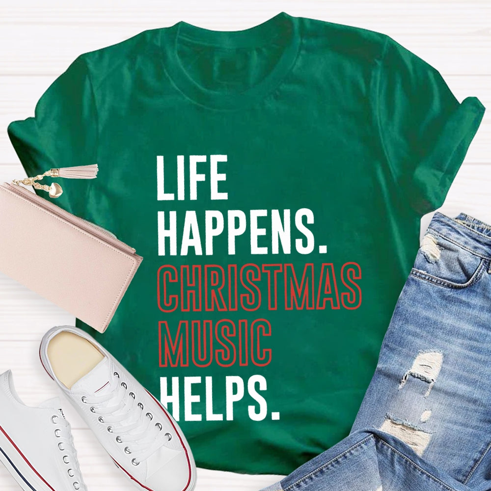 Life Happens Christmas Music Helps T-shirt