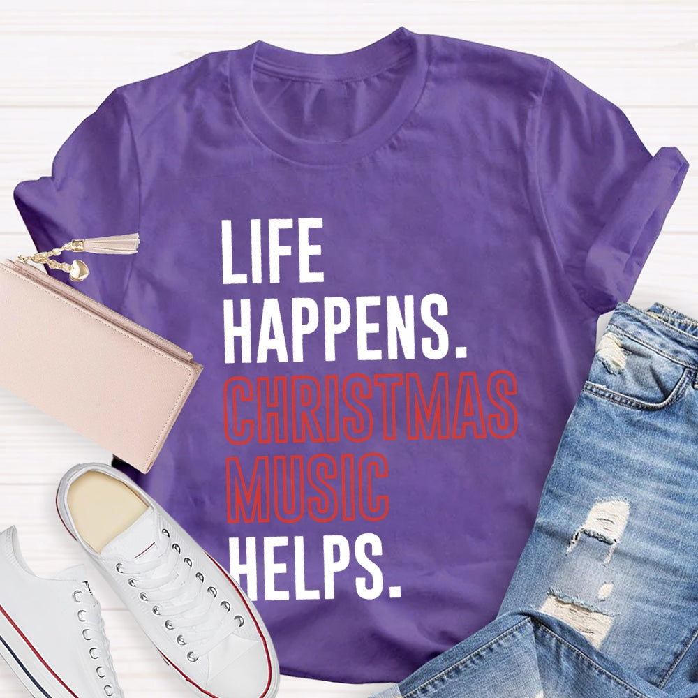 Life Happens Christmas Music Helps T-shirt
