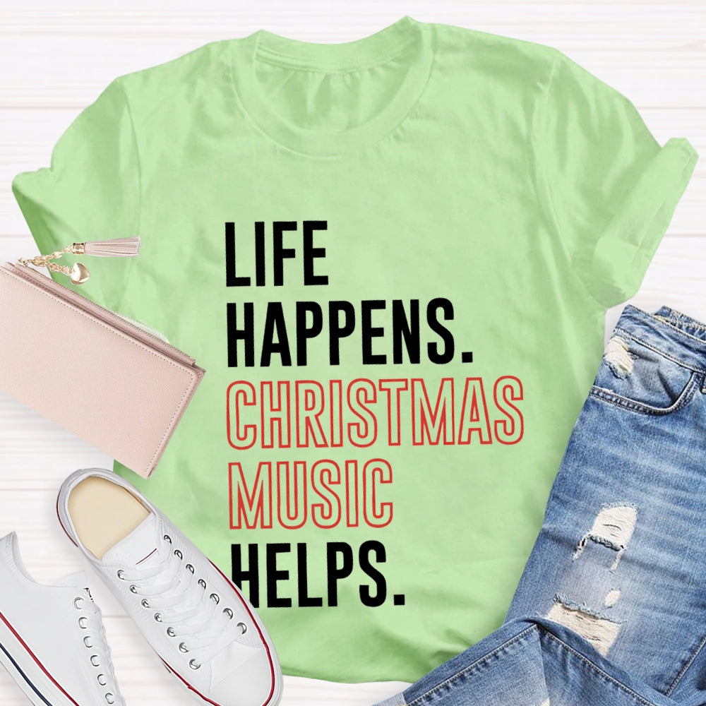 Life Happens Christmas Music Helps T-shirt