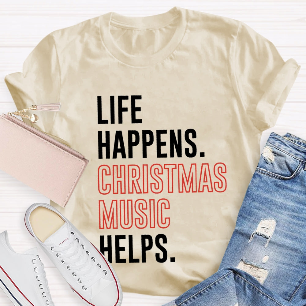Life Happens Christmas Music Helps T-shirt