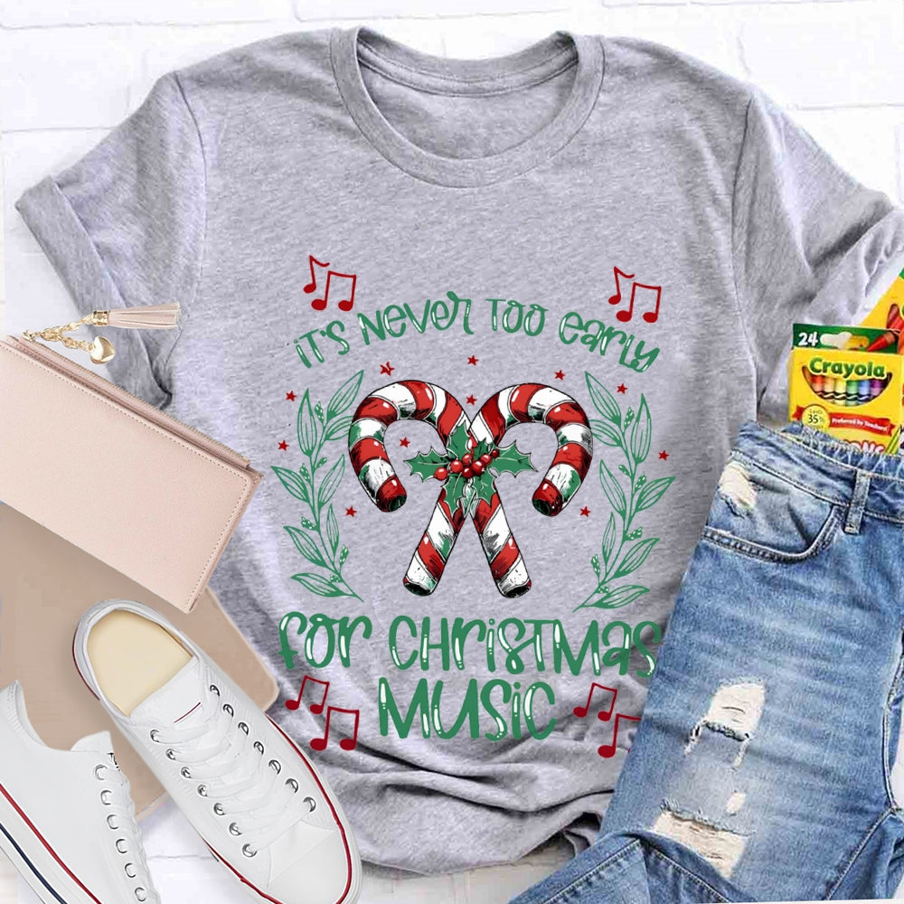 It'S Never Too Early For Christmas Music Merry Music Teacher T-shirt