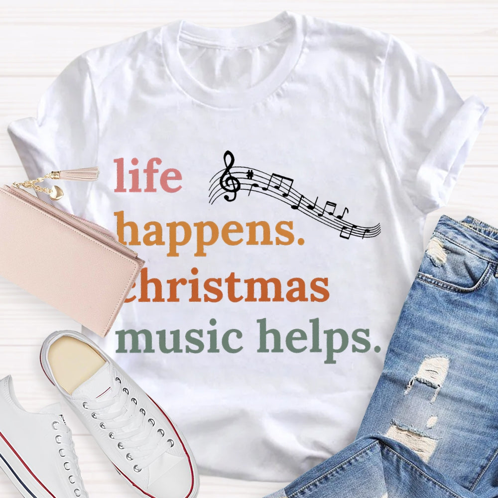 Life Happens Christmas Music Helps Color Fonts T-shirt