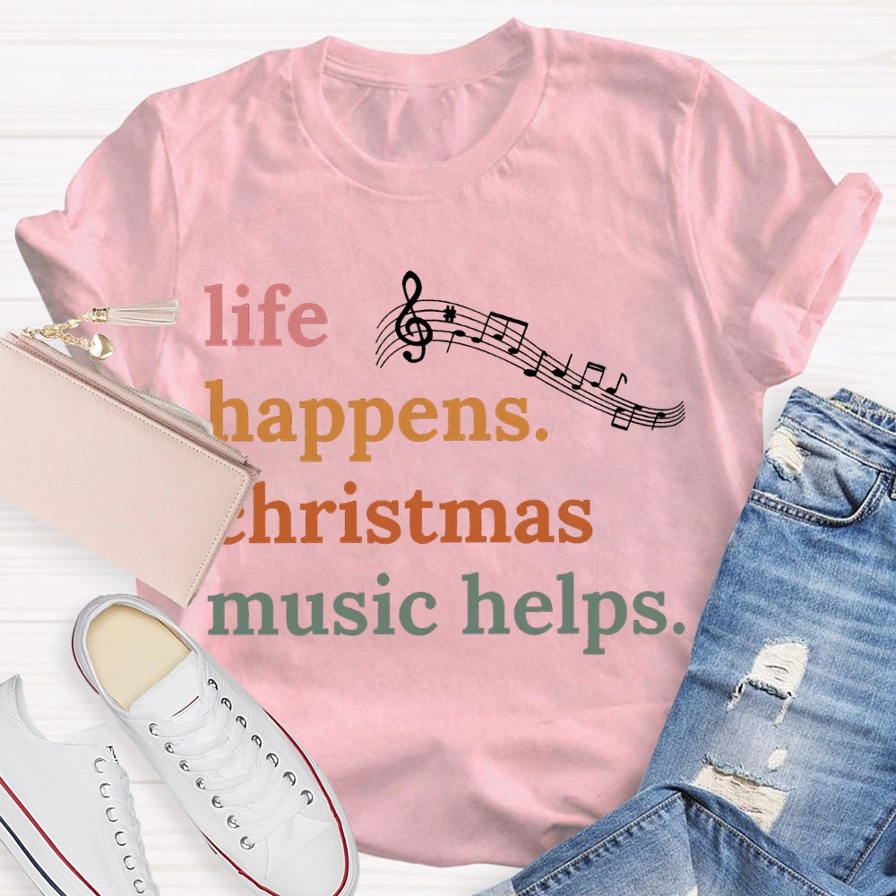 Life Happens Christmas Music Helps Color Fonts T-shirt