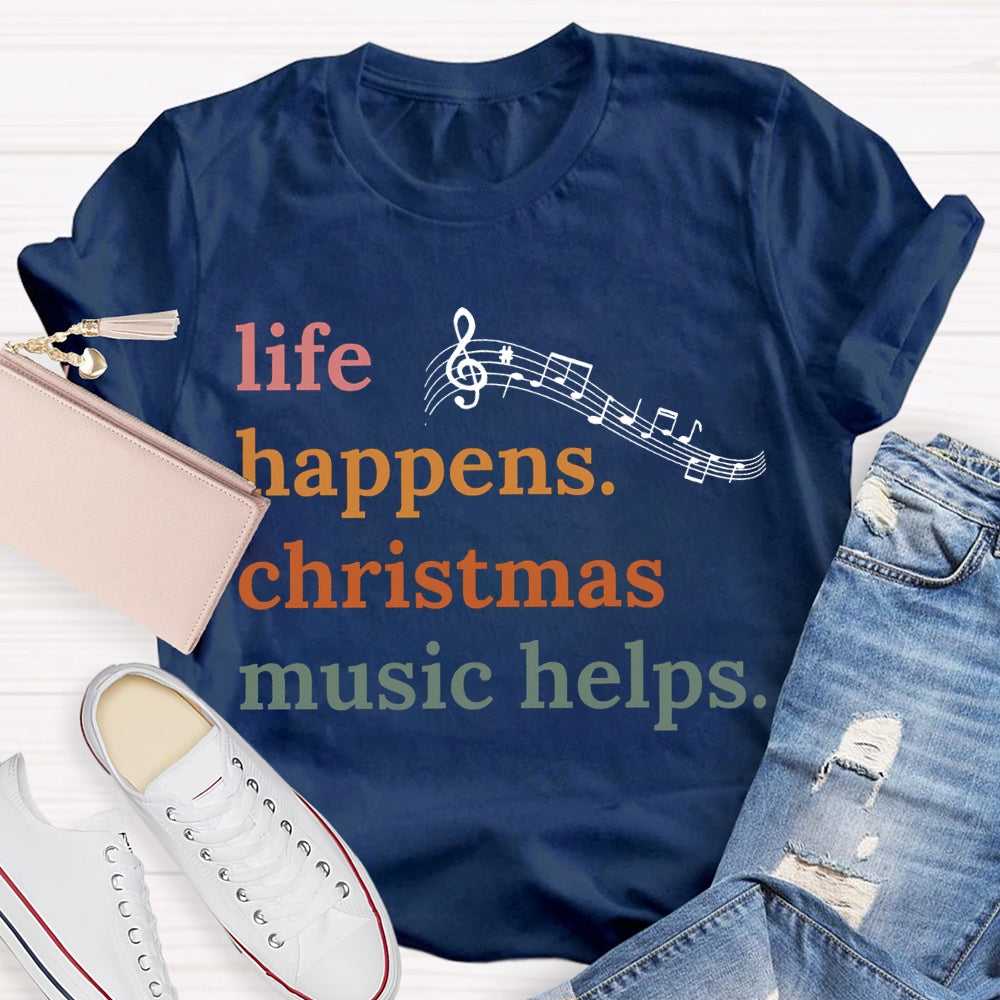 Life Happens Christmas Music Helps Color Fonts T-shirt