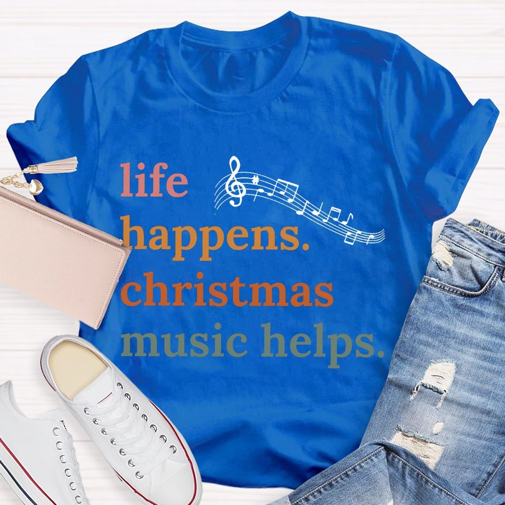 Life Happens Christmas Music Helps Color Fonts T-shirt