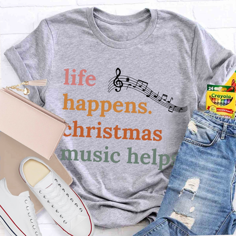 Life Happens Christmas Music Helps Color Fonts T-shirt