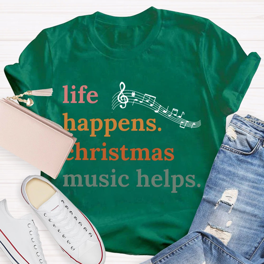 Life Happens Christmas Music Helps Color Fonts T-shirt