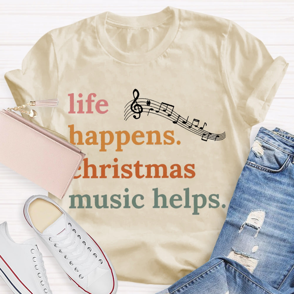 Life Happens Christmas Music Helps Color Fonts T-shirt