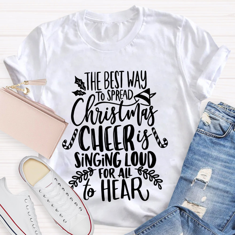 The Best Way To Spread Christmas Cheer Is Singing Loud For All To Hear T-shirt