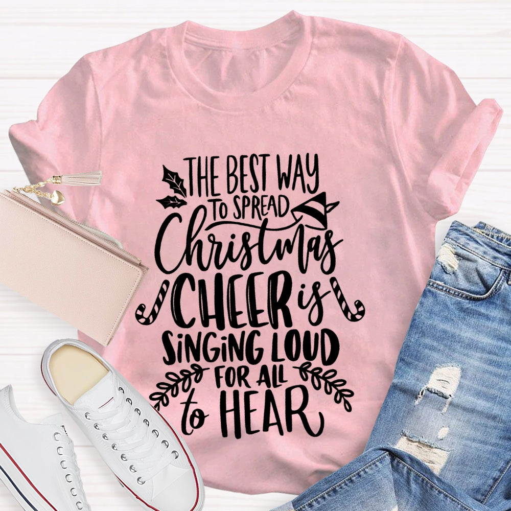 The Best Way To Spread Christmas Cheer Is Singing Loud For All To Hear T-shirt