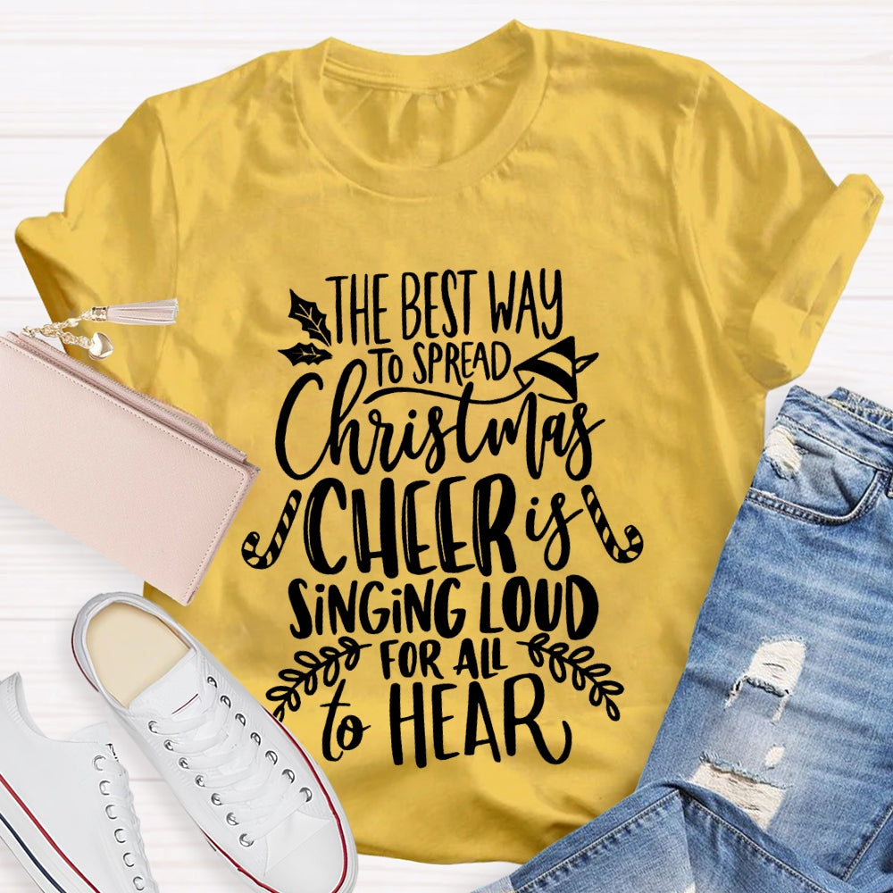 The Best Way To Spread Christmas Cheer Is Singing Loud For All To Hear T-shirt