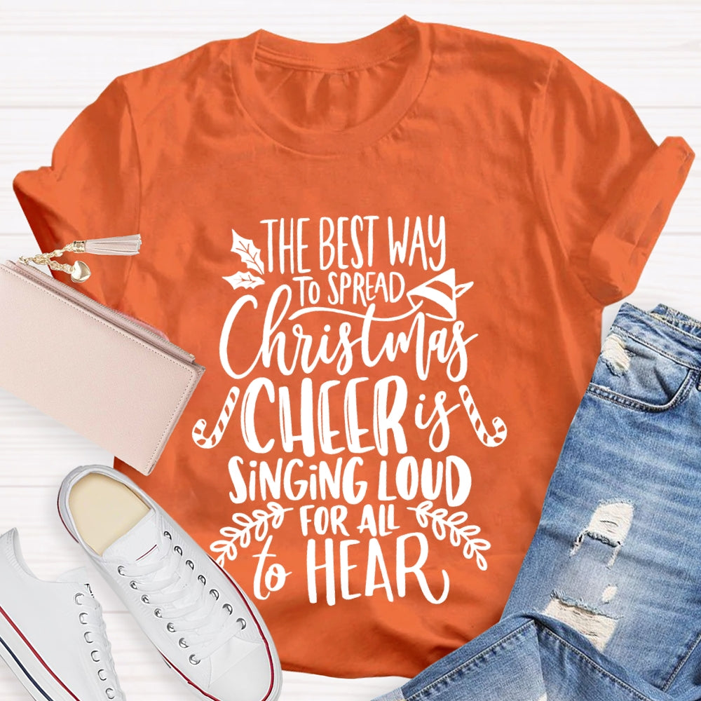 The Best Way To Spread Christmas Cheer Is Singing Loud For All To Hear T-shirt