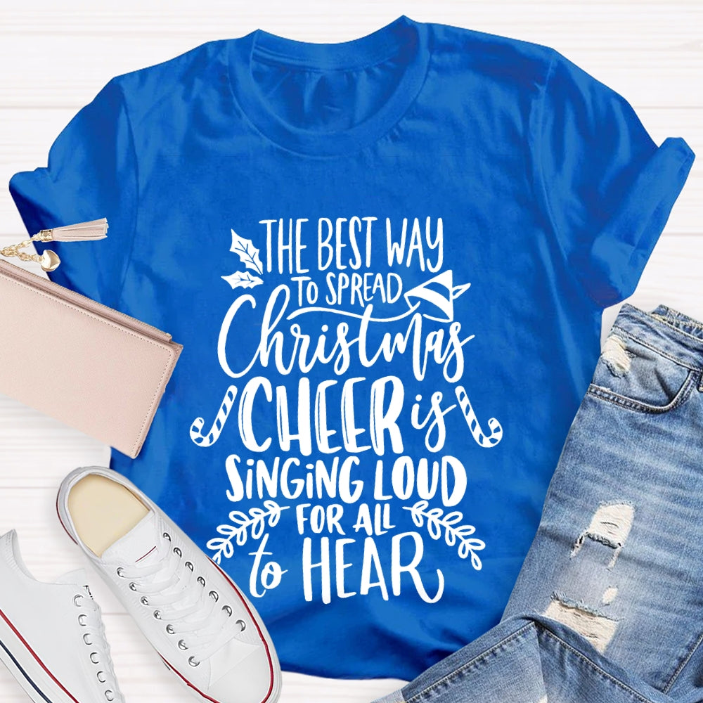 The Best Way To Spread Christmas Cheer Is Singing Loud For All To Hear T-shirt