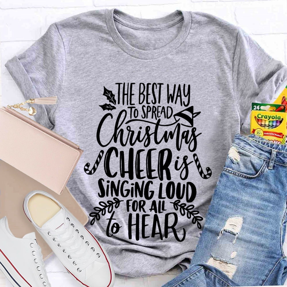 The Best Way To Spread Christmas Cheer Is Singing Loud For All To Hear T-shirt