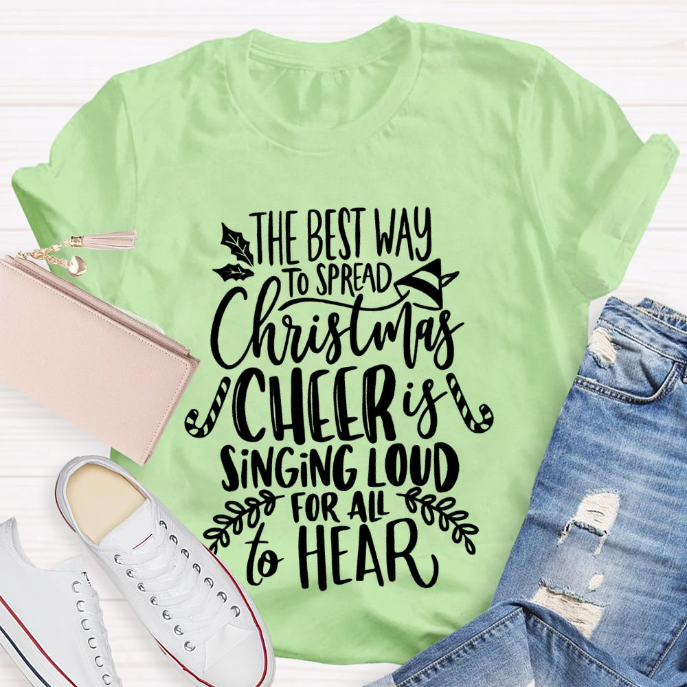 The Best Way To Spread Christmas Cheer Is Singing Loud For All To Hear T-shirt