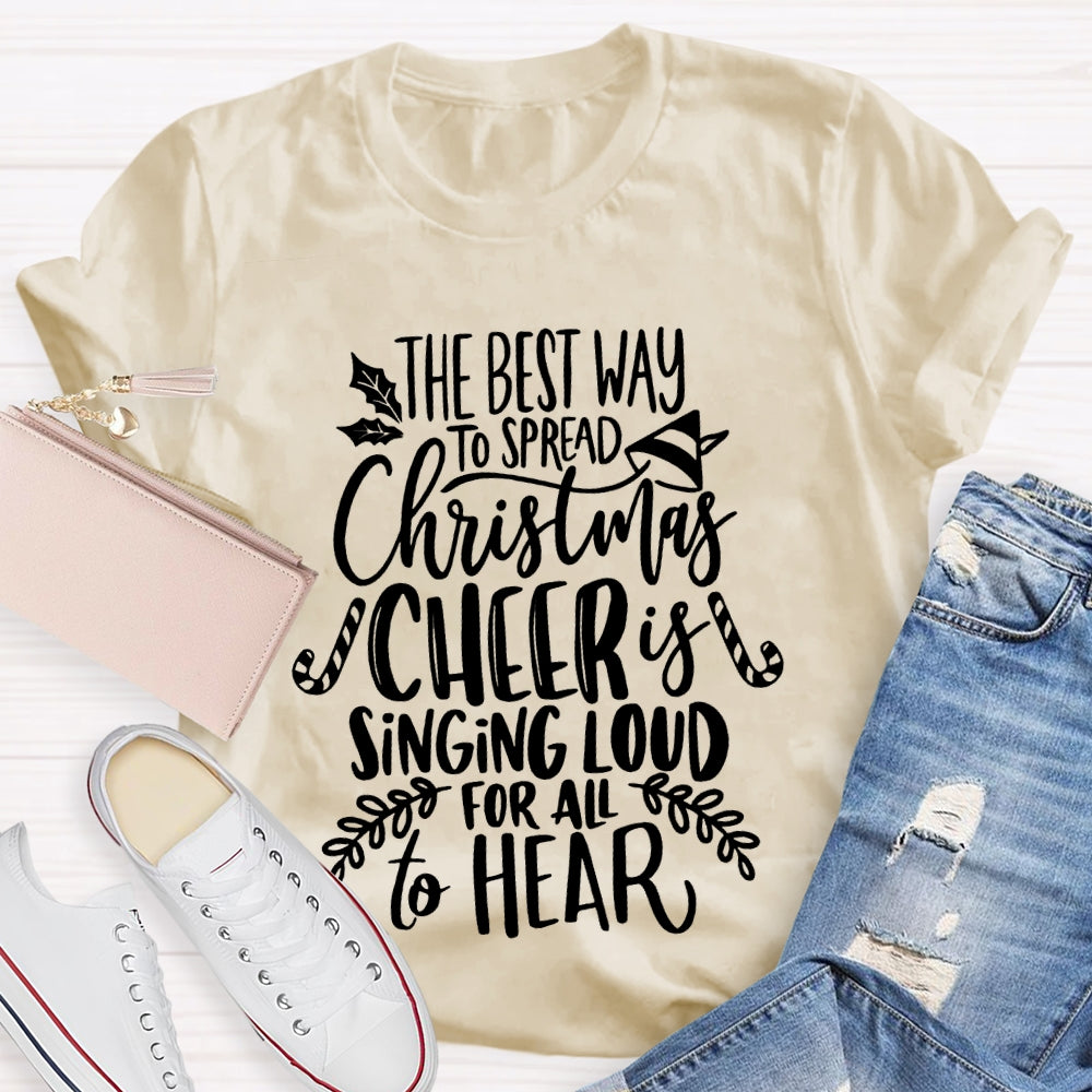 The Best Way To Spread Christmas Cheer Is Singing Loud For All To Hear T-shirt