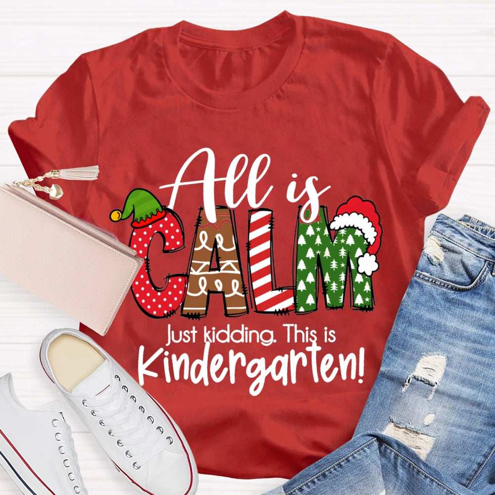 All Is Calm Just Kidding This Is Kindergarten Christmas T-shirt