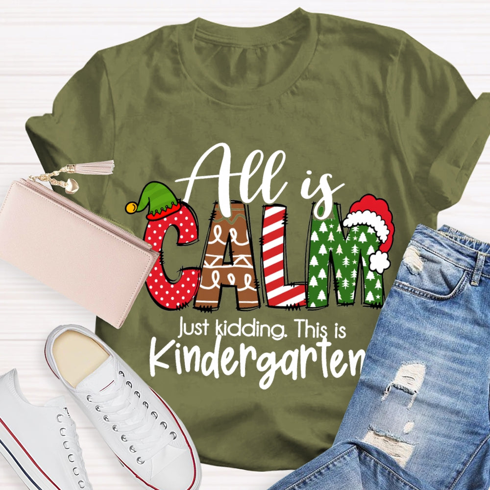 All Is Calm Just Kidding This Is Kindergarten Christmas T-shirt