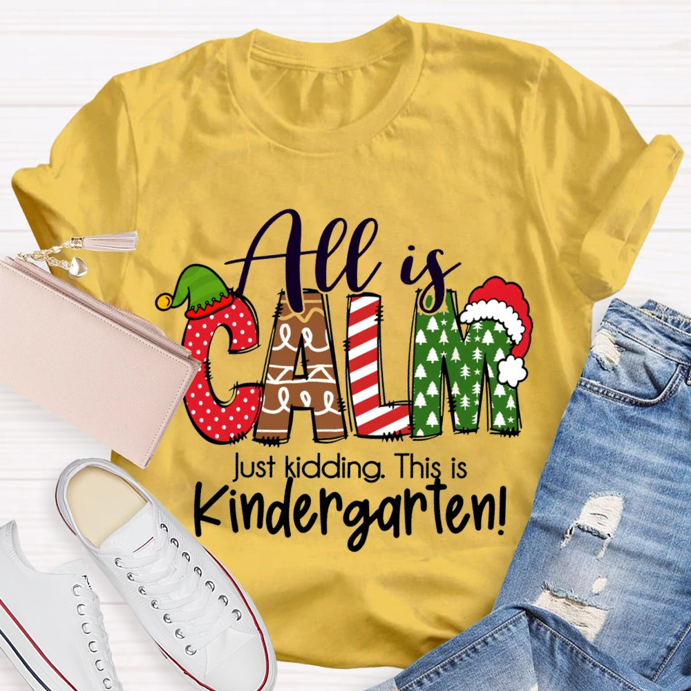 All Is Calm Just Kidding This Is Kindergarten Christmas T-shirt