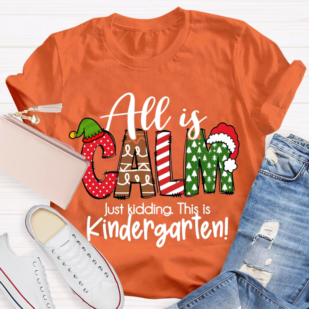 All Is Calm Just Kidding This Is Kindergarten Christmas T-shirt
