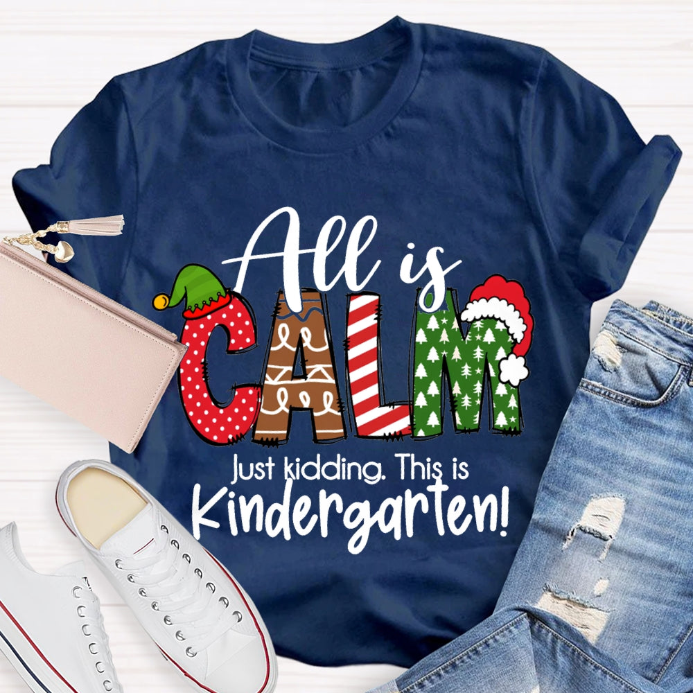 All Is Calm Just Kidding This Is Kindergarten Christmas T-shirt
