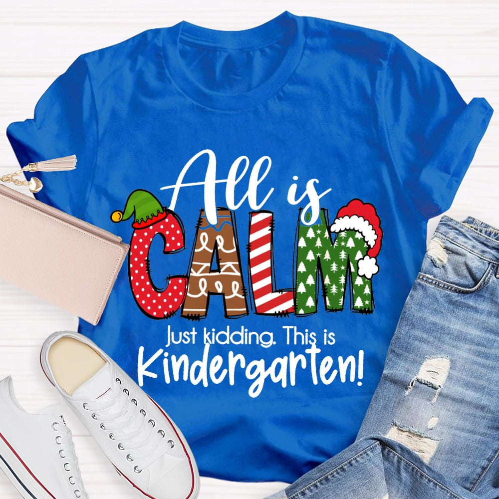 All Is Calm Just Kidding This Is Kindergarten Christmas T-shirt