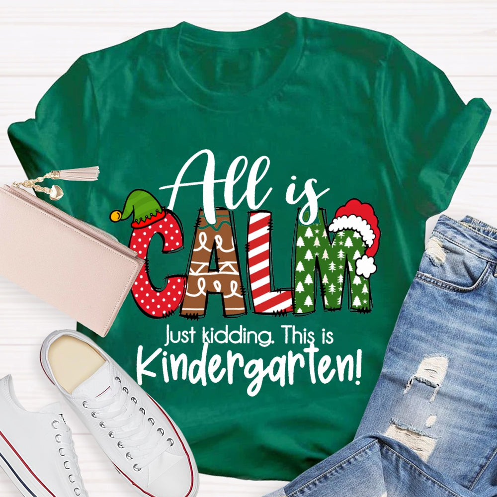 All Is Calm Just Kidding This Is Kindergarten Christmas T-shirt