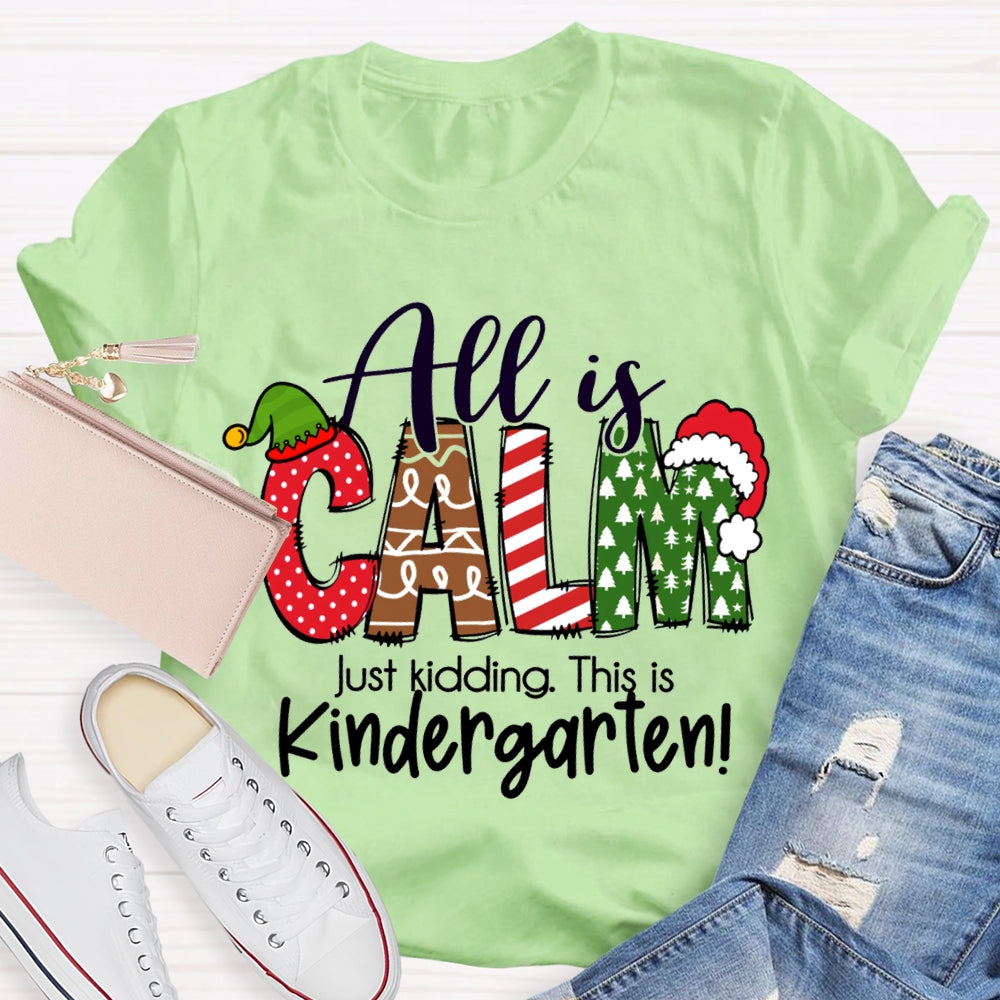 All Is Calm Just Kidding This Is Kindergarten Christmas T-shirt