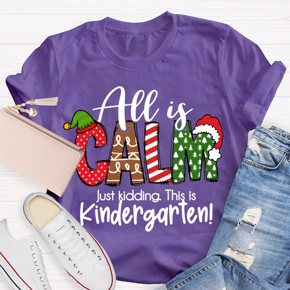 All Is Calm Just Kidding This Is Kindergarten Christmas T-shirt