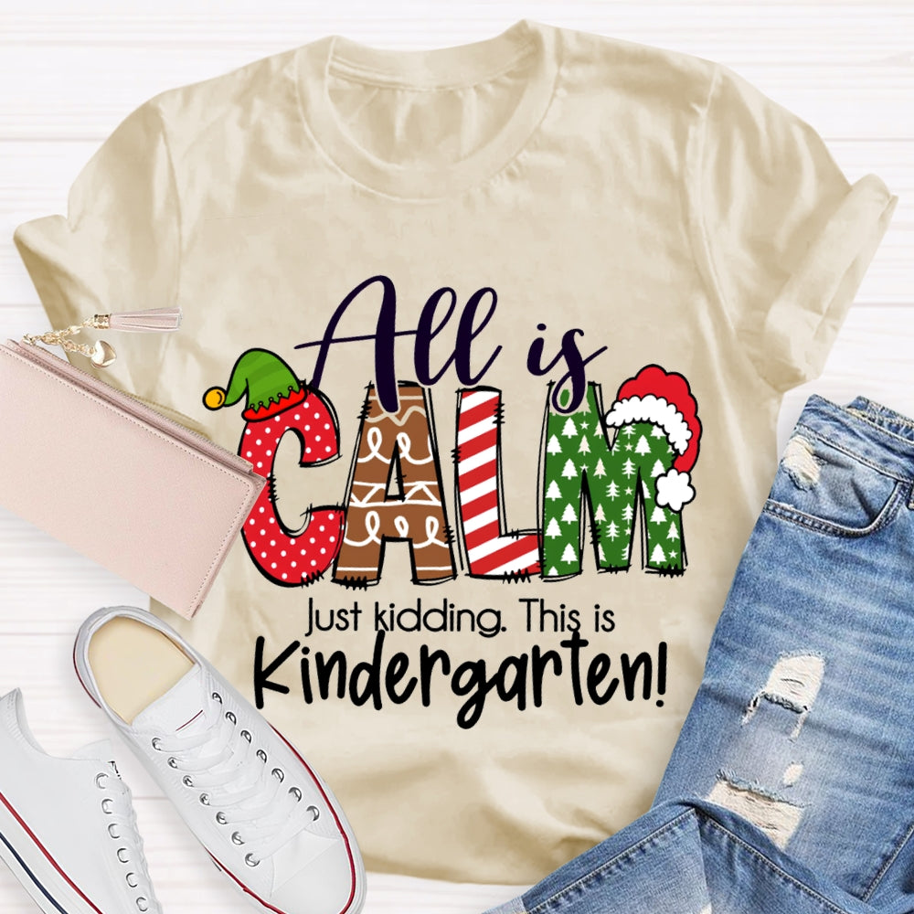 All Is Calm Just Kidding This Is Kindergarten Christmas T-shirt