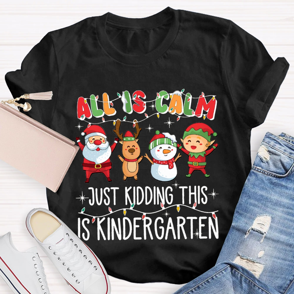 All Is Calm Just Kidding This Is Kindergarten Christmas T-shirt