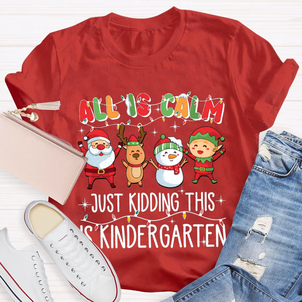 All Is Calm Just Kidding This Is Kindergarten Christmas T-shirt