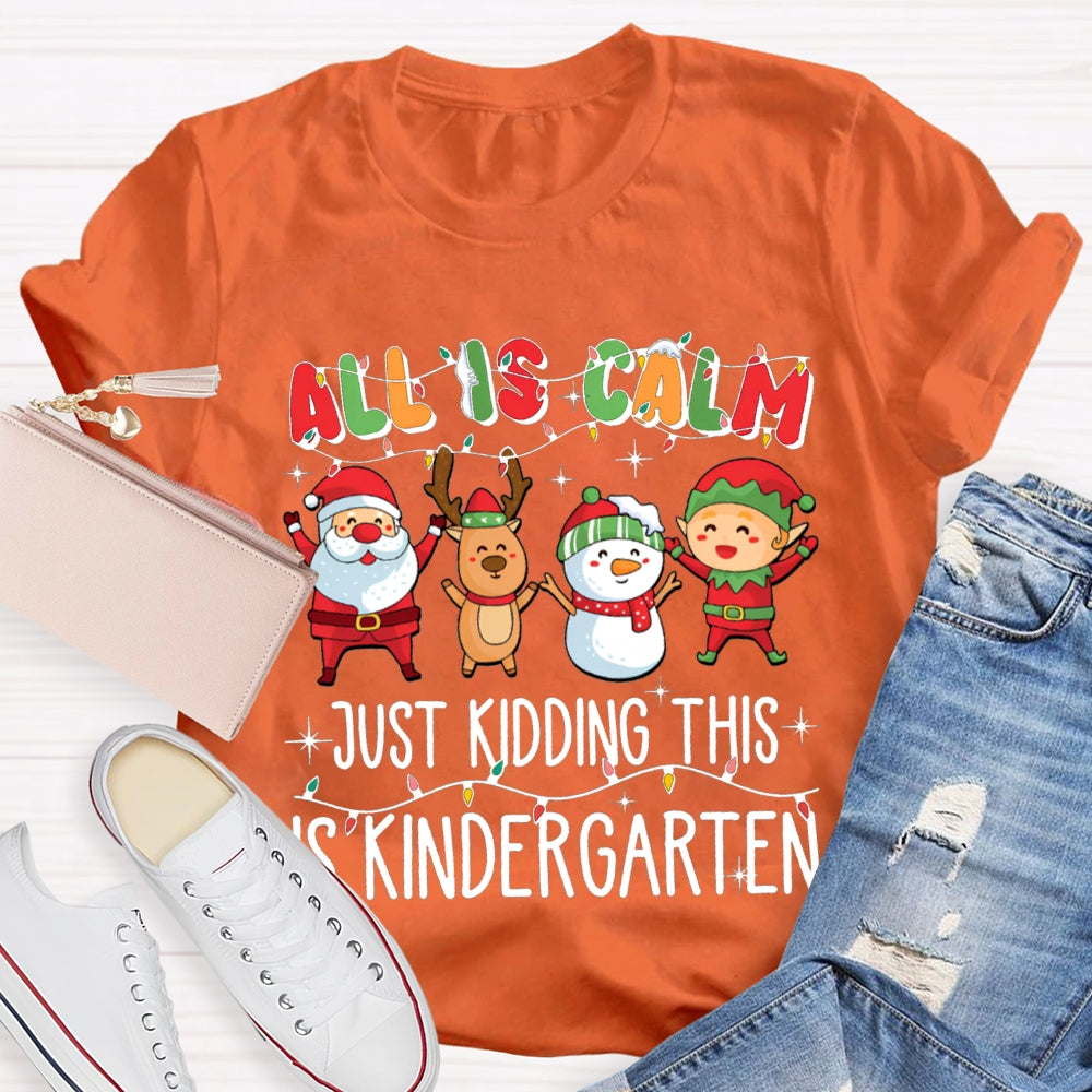 All Is Calm Just Kidding This Is Kindergarten Christmas T-shirt
