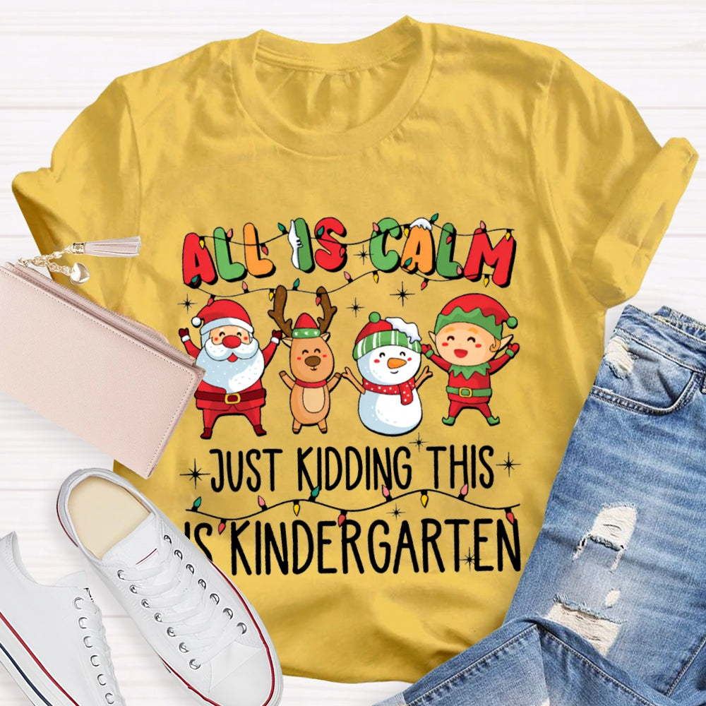 All Is Calm Just Kidding This Is Kindergarten Christmas T-shirt