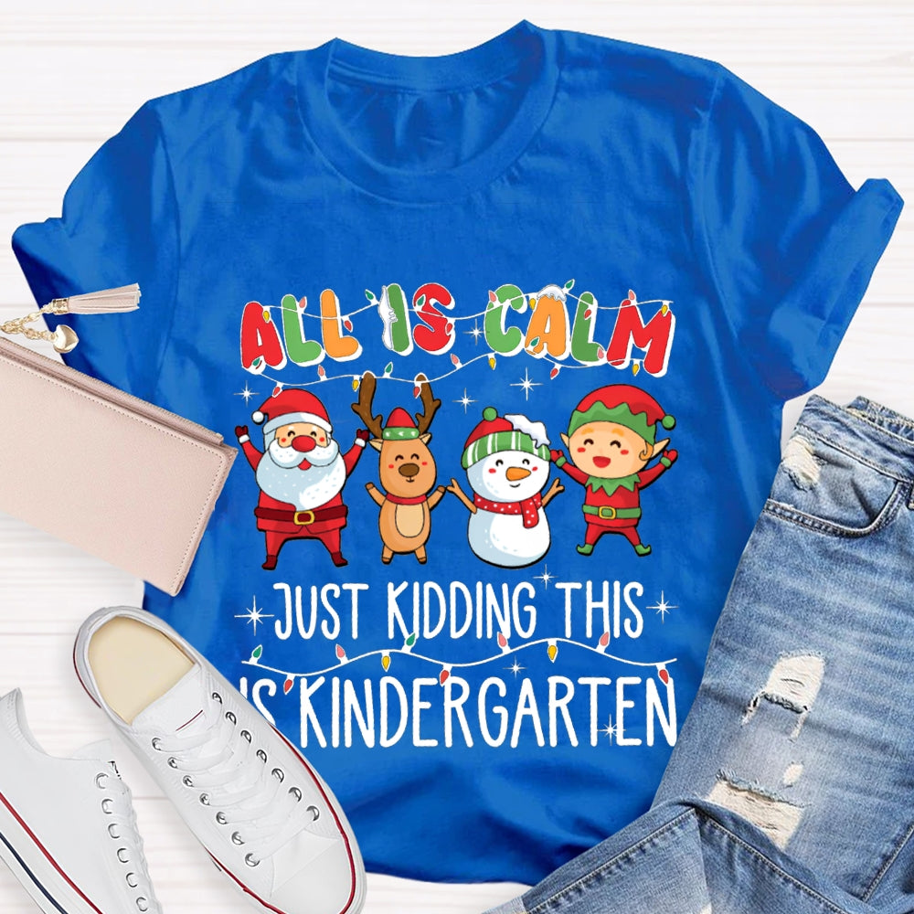 All Is Calm Just Kidding This Is Kindergarten Christmas T-shirt